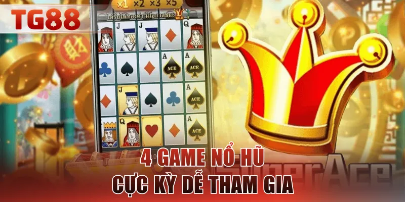 4 game nổ hũ cực kỳ dễ tham gia