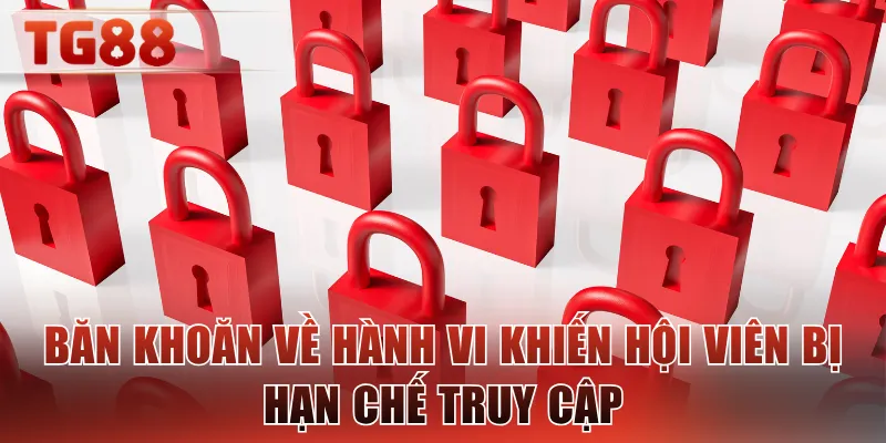 Băn khoăn về hành vi khiến hội viên bị hạn chế truy cập