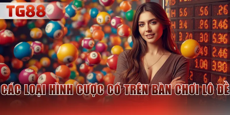 Các loại hình cược có trên bàn chơi lô đề