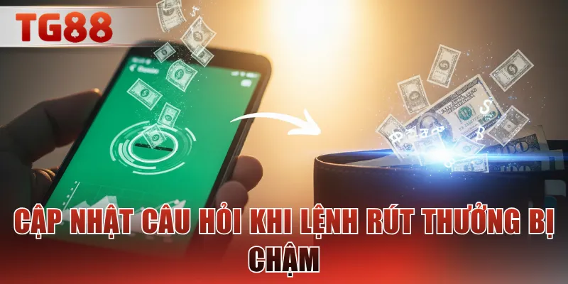 Cập nhật câu hỏi khi lệnh rút thưởng bị chậm