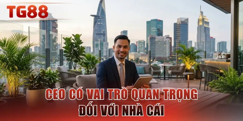 CEO có vai trò quan trọng đối với nhà cái