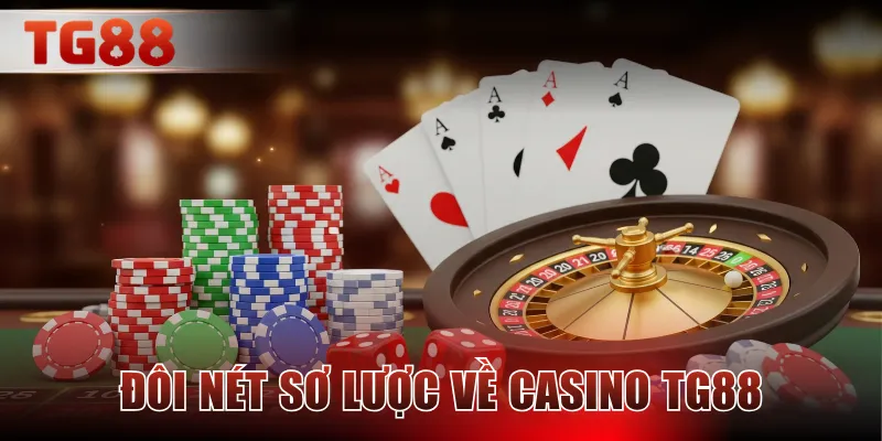 Đôi nét sơ lược về Casino TG88