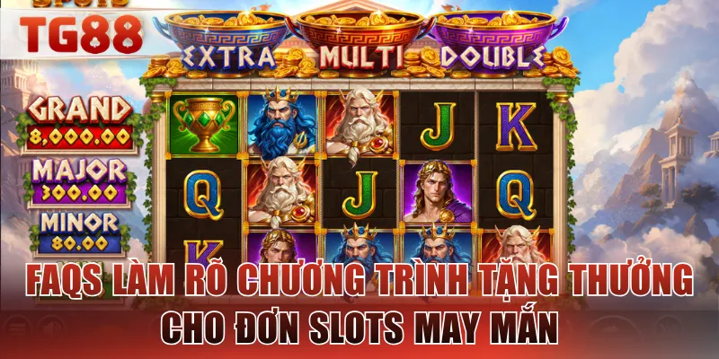 FAQs làm rõ chương trình tặng thưởng cho đơn slots may mắn