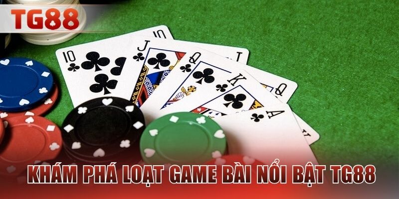 Khám phá loạt game bài nổi bật TG88