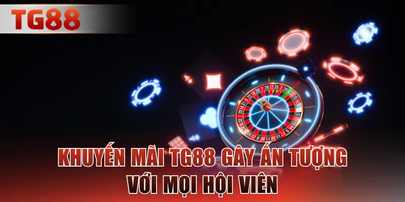 Khuyến mãi TG88 gây ấn tượng với mọi hội viên