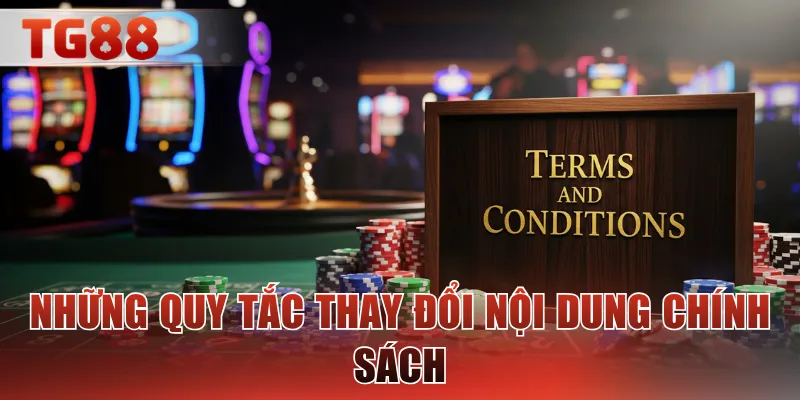 Những quy tắc thay đổi nội dung chính sách