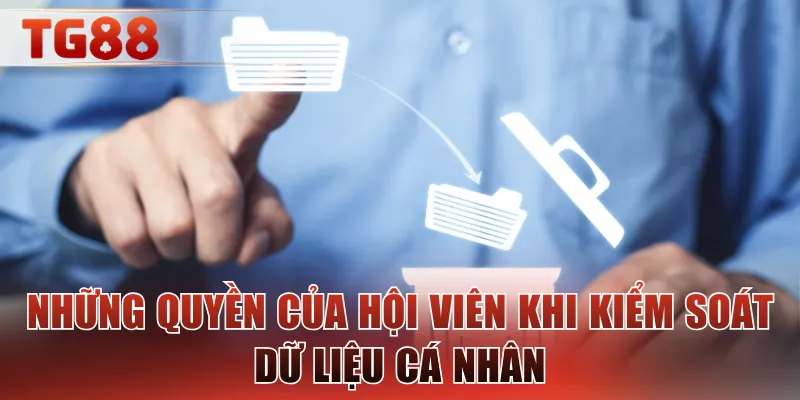 Những quyền của hội viên khi kiểm soát dữ liệu cá nhân