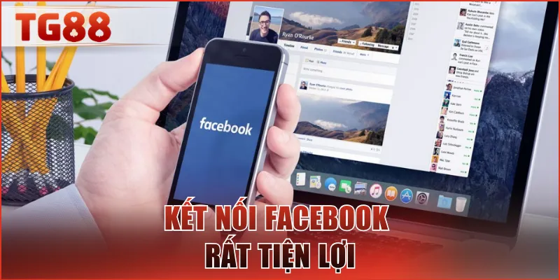 Kết nối Facebook rất tiện lợi