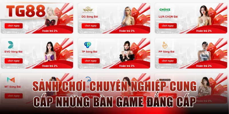 Sảnh chơi chuyên nghiệp cung cấp những bàn game đẳng cấp