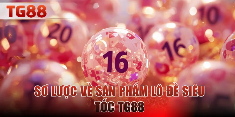Sơ lược về sản phẩm lô đề siêu tốc TG88