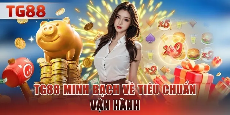 TG88 minh bạch về tiêu chuẩn vận hành
