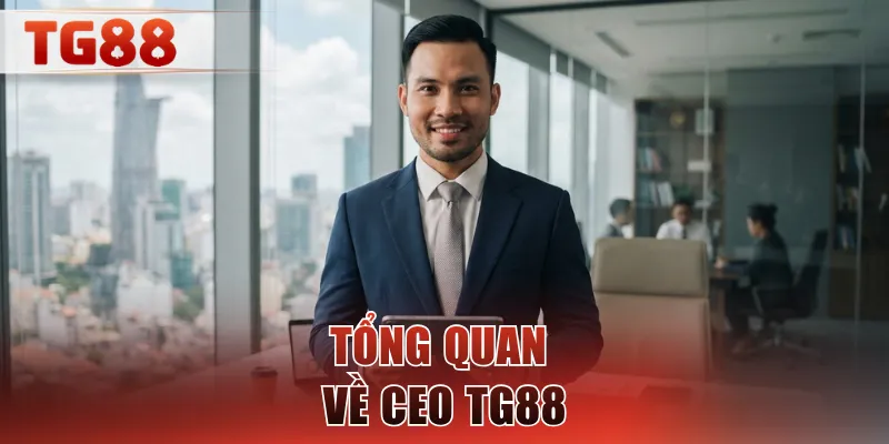Tổng quan về CEO TG88