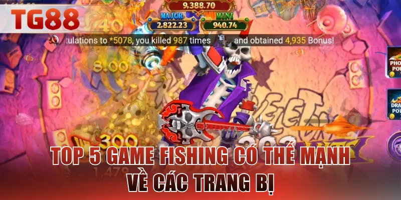 Top 5 game fishing có thế mạnh về các trang bị