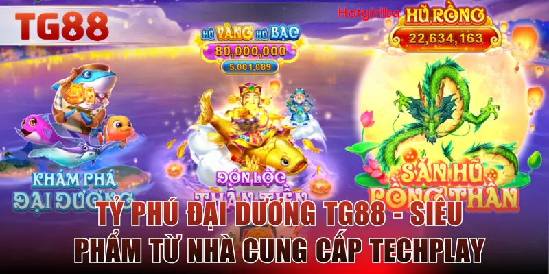 Tỷ phú đại dương TG88 - Siêu phẩm từ nhà cung cấp Techplay